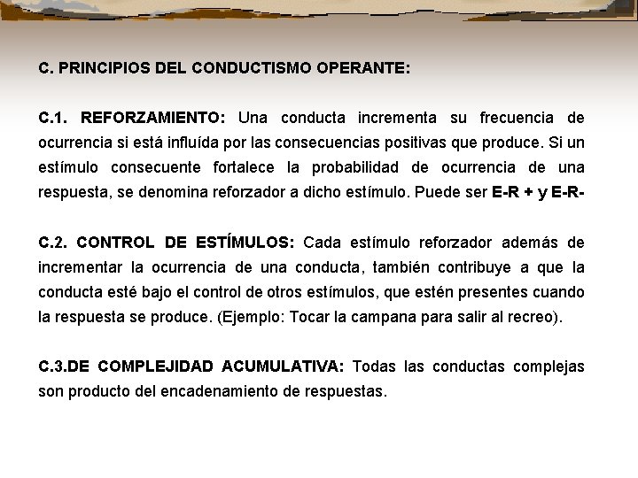 C. PRINCIPIOS DEL CONDUCTISMO OPERANTE: C. 1. REFORZAMIENTO: Una conducta incrementa su frecuencia de