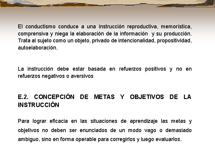 El conductismo conduce a una instrucción reproductiva, memorística, comprensiva y niega la elaboración de