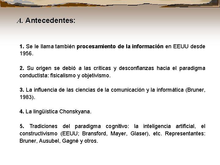 A. Antecedentes: 1. Se le llama también procesamiento de la información en EEUU desde