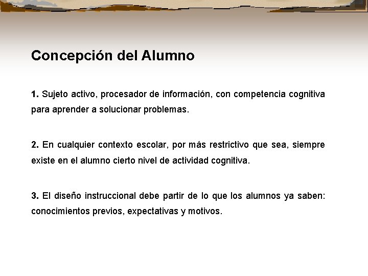 Concepción del Alumno 1. Sujeto activo, procesador de información, con competencia cognitiva para aprender