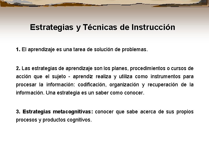 Estrategias y Técnicas de Instrucción 1. El aprendizaje es una tarea de solución de