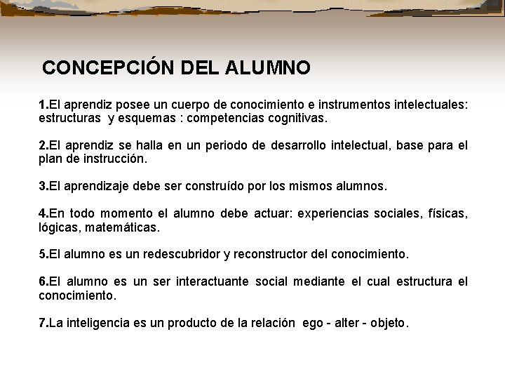 CONCEPCIÓN DEL ALUMNO 1. El 1. aprendiz posee un cuerpo de conocimiento e instrumentos