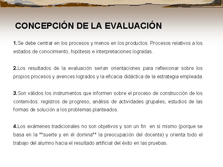 CONCEPCIÓN DE LA EVALUACIÓN 1. Se 1. debe centrar en los procesos y menos