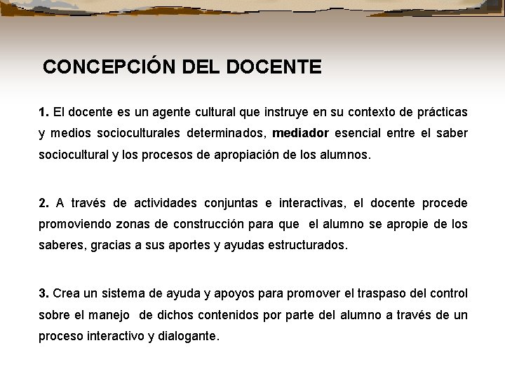 CONCEPCIÓN DEL DOCENTE 1. El docente es un agente cultural que instruye en su