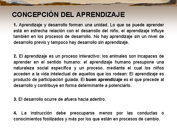 CONCEPCIÓN DEL APRENDIZAJE 1. Aprendizaje y desarrollo forman una unidad. Lo que se puede