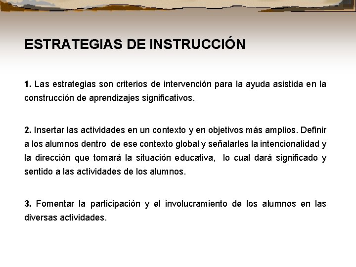 ESTRATEGIAS DE INSTRUCCIÓN 1. Las estrategias son criterios de intervención para la ayuda asistida