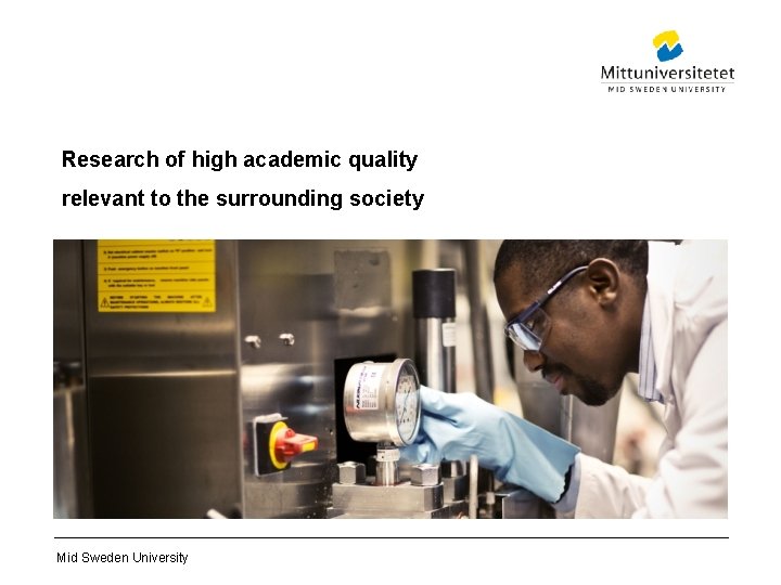 Research of high academic quality relevant to the surrounding society Mid Sweden University 