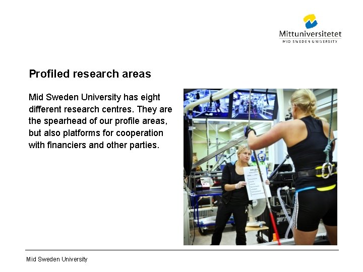 Profiled research areas Mid Sweden University has eight different research centres. They are the