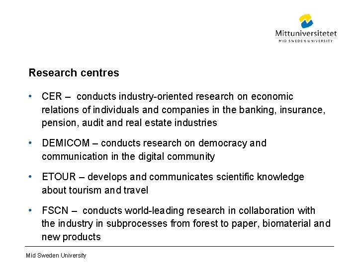 Research centres • CER – conducts industry-oriented research on economic relations of individuals and