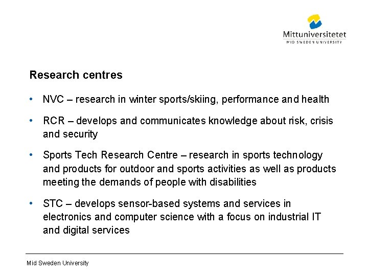 Research centres • NVC – research in winter sports/skiing, performance and health • RCR