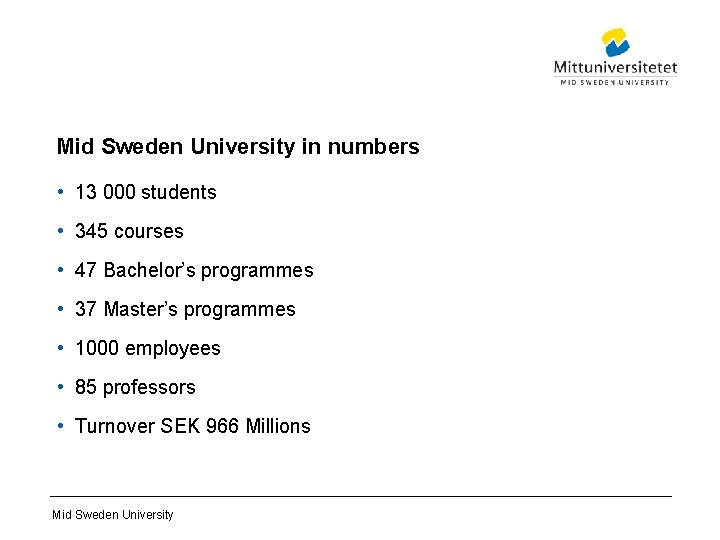 Mid Sweden University in numbers • 13 000 students • 345 courses • 47