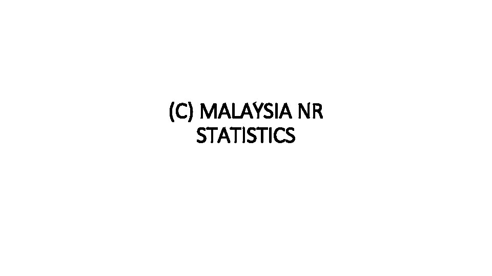 (C) MALAYSIA NR STATISTICS 