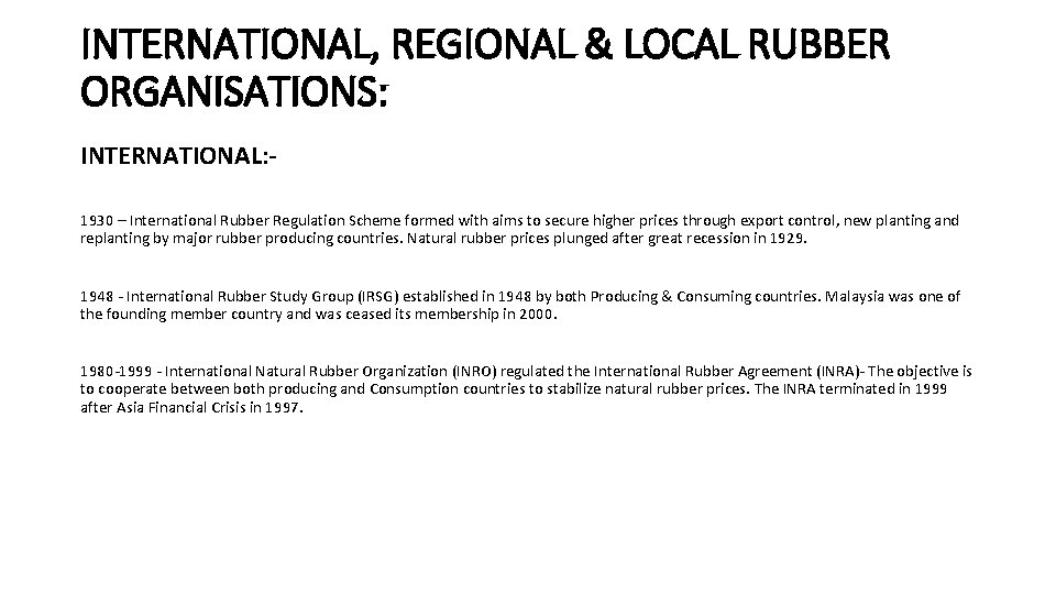 INTERNATIONAL, REGIONAL & LOCAL RUBBER ORGANISATIONS: INTERNATIONAL: 1930 – International Rubber Regulation Scheme formed