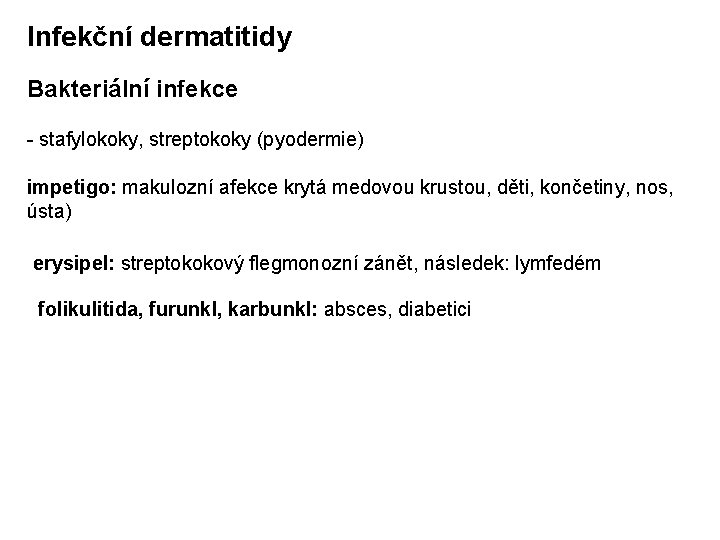 Infekční dermatitidy Bakteriální infekce - stafylokoky, streptokoky (pyodermie) impetigo: makulozní afekce krytá medovou krustou,