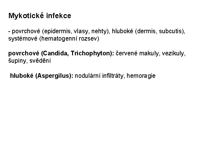 Mykotické infekce - povrchové (epidermis, vlasy, nehty), hluboké (dermis, subcutis), systémové (hematogenní rozsev) povrchové