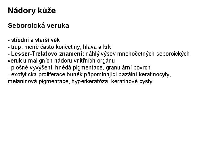 Nádory kůže Seboroická veruka - střední a starší věk - trup, méně často končetiny,