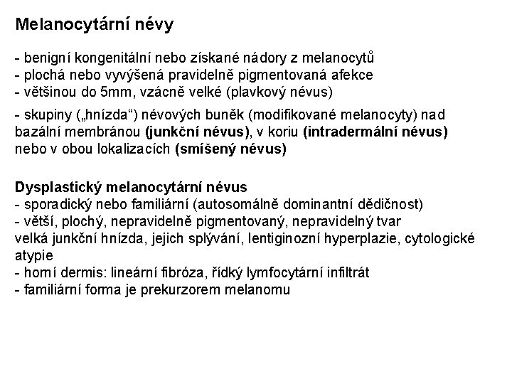 Melanocytární névy - benigní kongenitální nebo získané nádory z melanocytů - plochá nebo vyvýšená