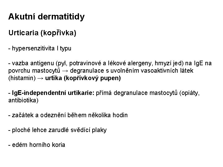 Akutní dermatitidy Urticaria (kopřivka) - hypersenzitivita I typu - vazba antigenu (pyl, potravinové a