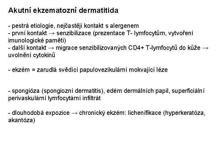 Akutní ekzematozní dermatitida - pestrá etiologie, nejčastěji kontakt s alergenem - první kontakt →