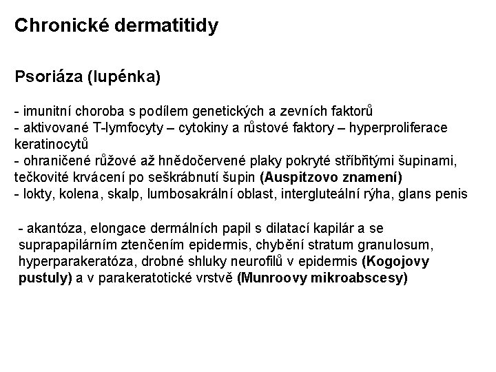 Chronické dermatitidy Psoriáza (lupénka) - imunitní choroba s podílem genetických a zevních faktorů -