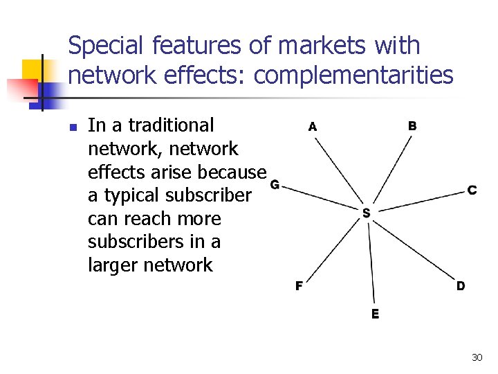 Special features of markets with network effects: complementarities n In a traditional network, network