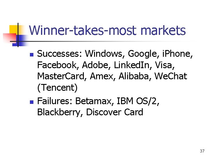 Winner-takes-most markets n n Successes: Windows, Google, i. Phone, Facebook, Adobe, Linked. In, Visa,