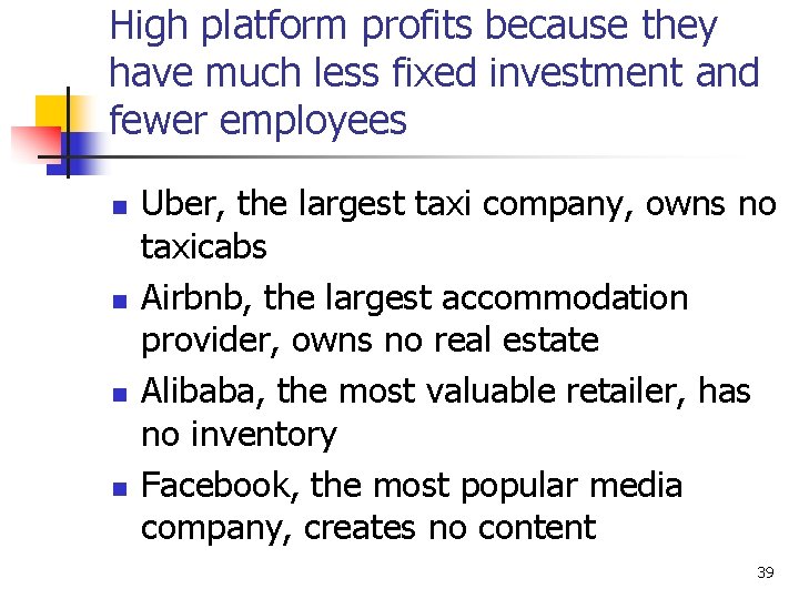 High platform profits because they have much less fixed investment and fewer employees n