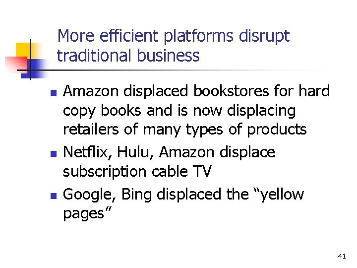 More efficient platforms disrupt traditional business n n n Amazon displaced bookstores for hard