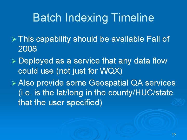 Batch Indexing Timeline Ø This capability should be available Fall of 2008 Ø Deployed