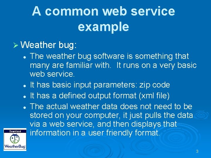 A common web service example Ø Weather bug: l l The weather bug software