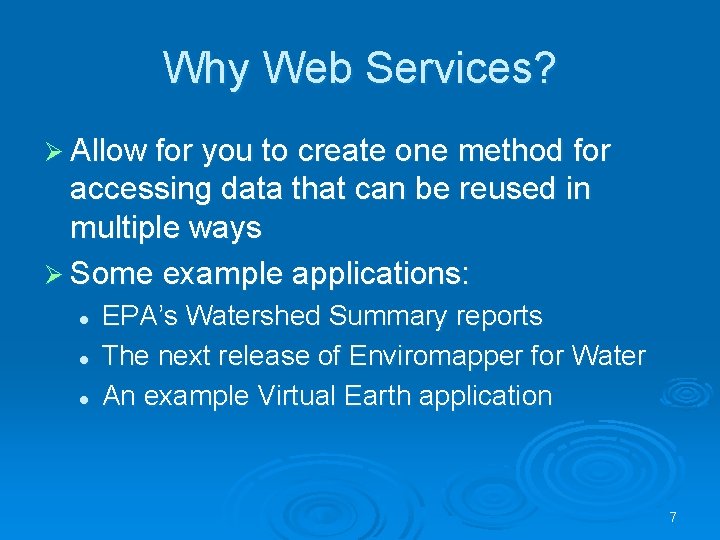 Why Web Services? Ø Allow for you to create one method for accessing data