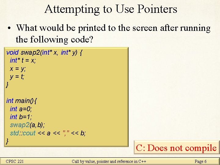 Attempting to Use Pointers • What would be printed to the screen after running