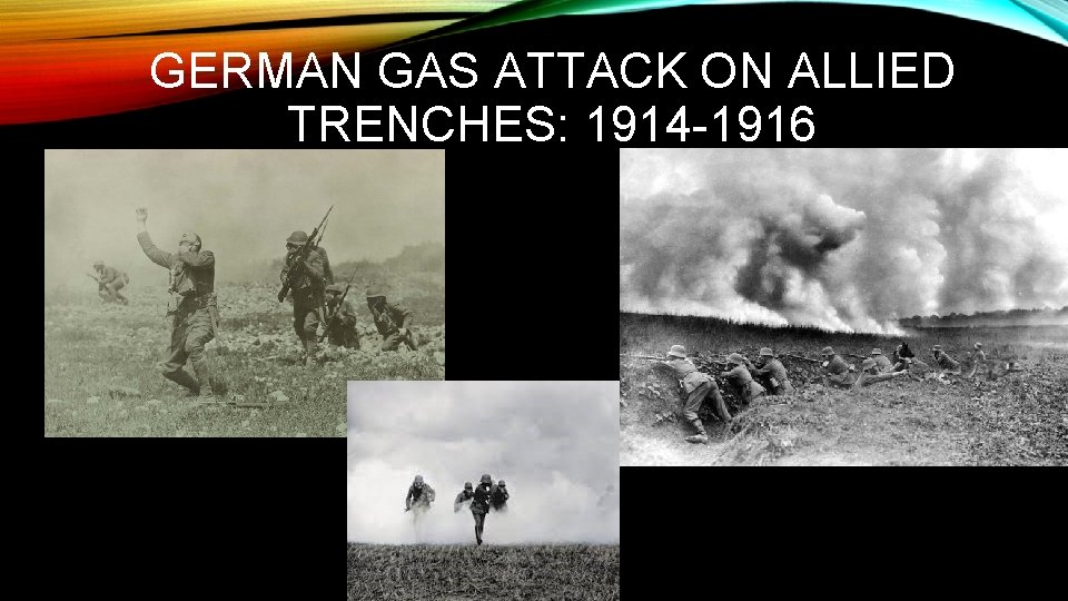 GERMAN GAS ATTACK ON ALLIED TRENCHES: 1914 -1916 