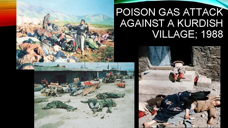 POISON GAS ATTACK AGAINST A KURDISH VILLAGE; 1988 