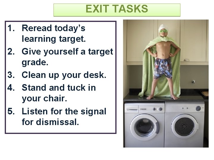 EXIT TASKS 1. Reread today’s learning target. 2. Give yourself a target grade. 3.
