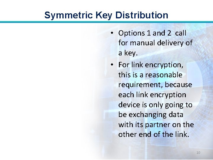 Symmetric Key Distribution • Options 1 and 2 call for manual delivery of a