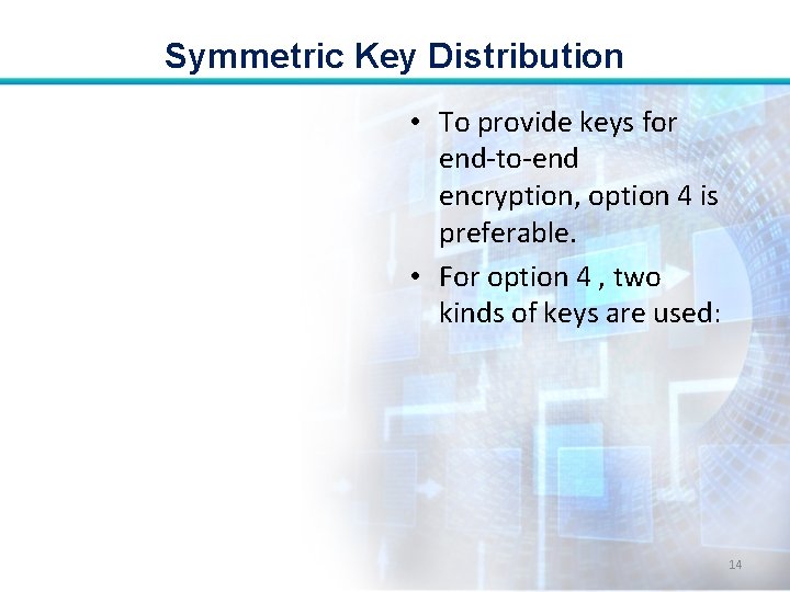 Symmetric Key Distribution • To provide keys for end-to-end encryption, option 4 is preferable.