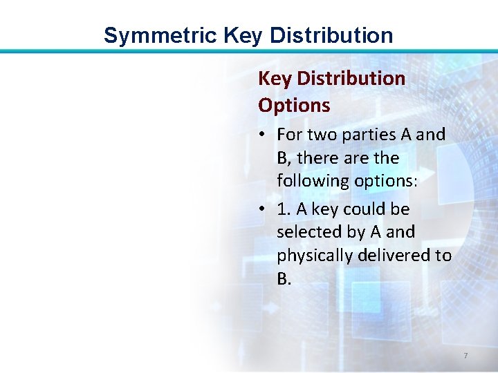Symmetric Key Distribution Options • For two parties A and B, there are the