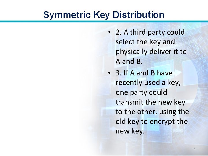 Symmetric Key Distribution • 2. A third party could select the key and physically