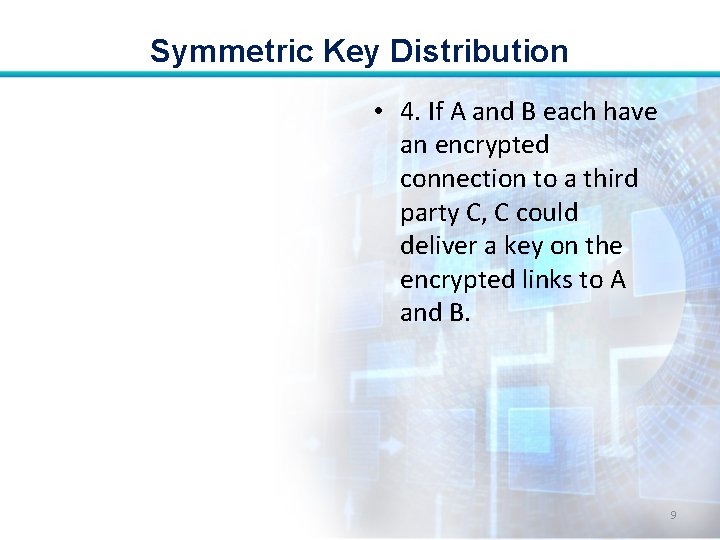 Symmetric Key Distribution • 4. If A and B each have an encrypted connection