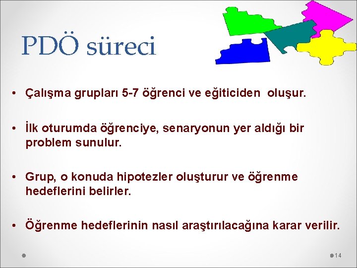 PDÖ süreci • Çalışma grupları 5 -7 öğrenci ve eğiticiden oluşur. • İlk oturumda