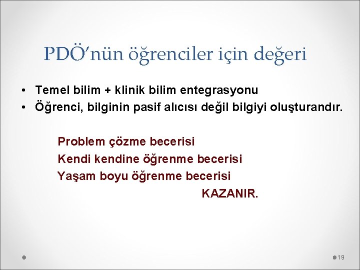 PDÖ’nün öğrenciler için değeri • Temel bilim + klinik bilim entegrasyonu • Öğrenci, bilginin