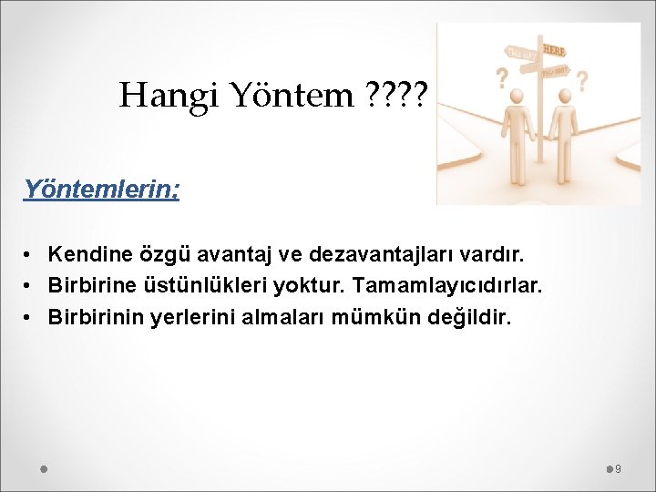 Hangi Yöntem ? ? Yöntemlerin; • Kendine özgü avantaj ve dezavantajları vardır. • Birbirine