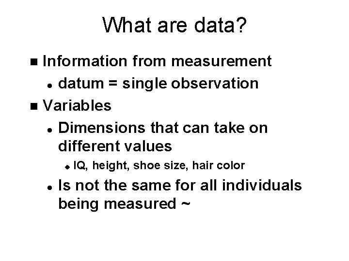 What are data? Information from measurement l datum = single observation n Variables l