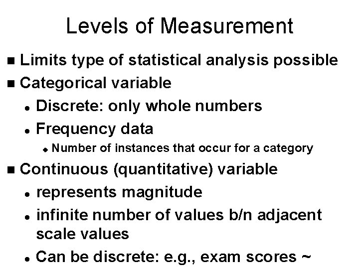 Levels of Measurement Limits type of statistical analysis possible n Categorical variable l Discrete:
