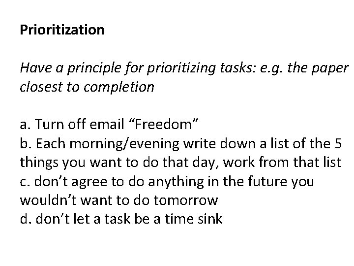 Prioritization Have a principle for prioritizing tasks: e. g. the paper closest to completion