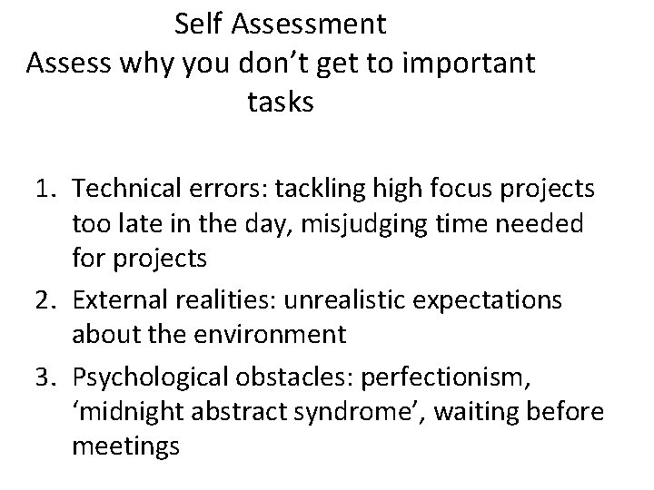 Self Assessment Assess why you don’t get to important tasks 1. Technical errors: tackling