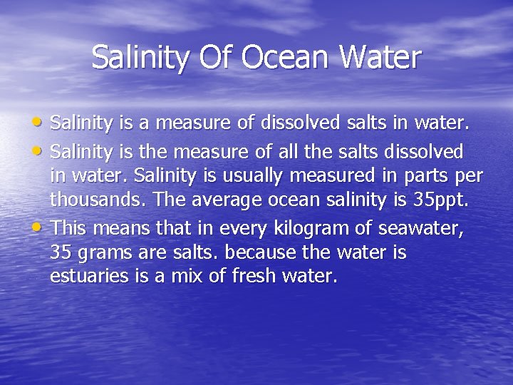 Salinity Of Ocean Water • Salinity is a measure of dissolved salts in water.