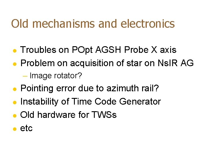 Old mechanisms and electronics l l Troubles on POpt AGSH Probe X axis Problem