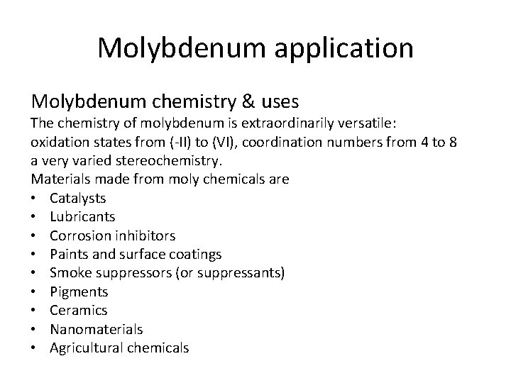 Molybdenum application Molybdenum chemistry & uses The chemistry of molybdenum is extraordinarily versatile: oxidation